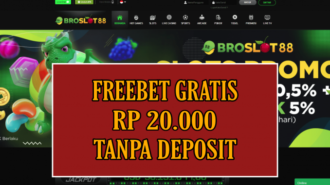 BROSLOT88 FREEBET GRATIS RP 20.000 TANPA DEPOSIT